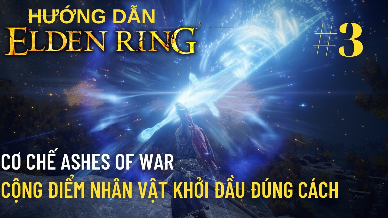 Hướng Dẫn Elden Ring #3: Giải Thích Cơ Chế Ashes Of War - Lên Level Cộng Điểm Sao Cho Đúng