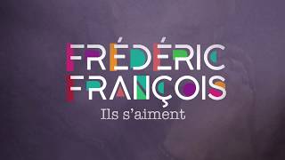 Frédéric François - Ils s&#39;aiment (Lyrics Video official)