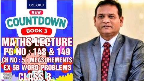 COUNTDOWN BOOK 3, CLASS 3, PG NO : 148 & 149,CH NO : 5 : MEASUREMENTS,EX 5B WORD PROBLEMS. (CAL PAK)