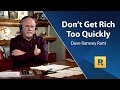 Don't Get Rich Too Quickly - Dave Ramsey Rant