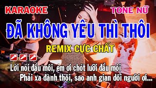 Đã Không Yêu Thì Thôi Karaoke Tone Nữ Remix | Full cực hay