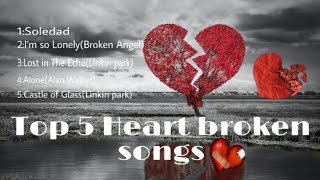 Best heart touching songs | Top 5 Heart Broken English songs