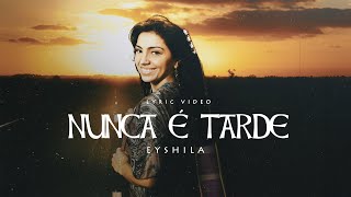Eyshila - Nunca É Tarde (LyricVideo Oficial)