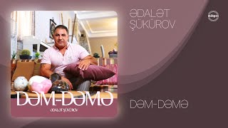Ədalət Şükürov — Dəm-Dəmə (Rəsmi Audio)