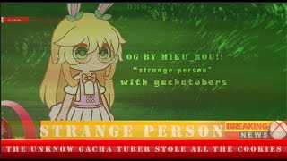 II Breaking news Strange person with gachatubers II og by Mika rou II