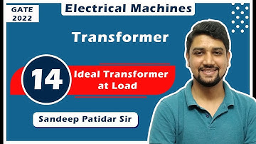 Lec 14 Ideal Transformer at Load || Transformer || Electrical Machine || Sandeep Sir || GATE-2022