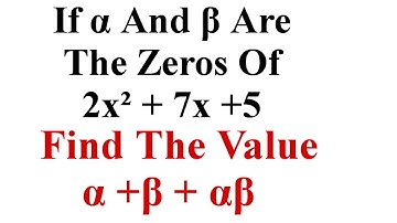 If α And β Are The Zeros Of 2x² + 7x + 5 Then Find The Value α + β + αβ