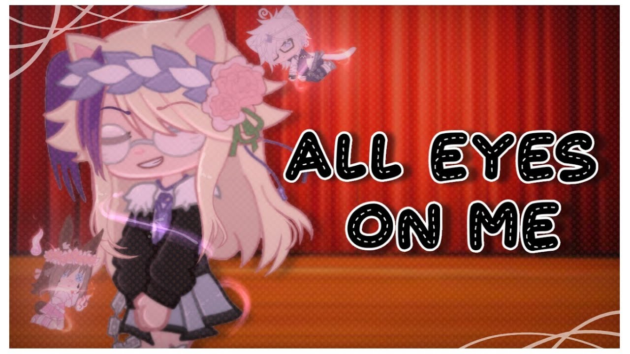 ꒰🌸꒱ All Eyes On Me [GCMV] || 630+ Special || Gacha Club Music Video ||