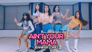 Jennifer Lopez - Ain't Your Mama : JayJin Choreography