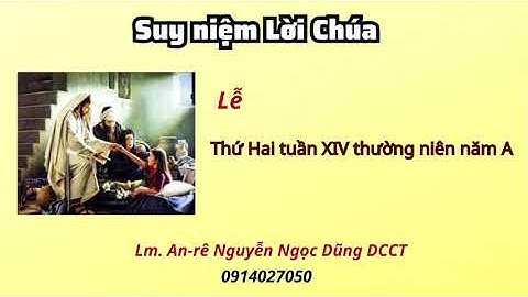 Suy Niệm Lời Chúa thứ hai tuần XIV thường niên A 10.07.2023 Lm. Anre Nguyễn Ngọc Dũng