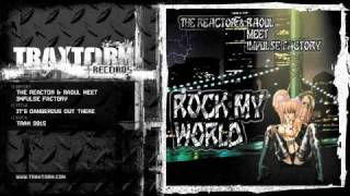The Reactor & Raoul meet Impulse Factory - It's dangerous out there (Traxtorm Records - TRAX 9915)