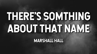 There's Something About That Name - Marshall Hall (Lyric Video)