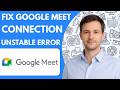 How To Fix Google Meet Connection Unstable Error Full Guide 2026