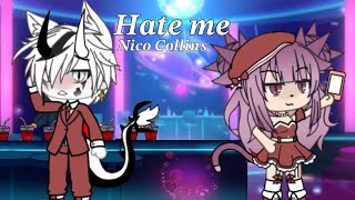 Hate me||Nico Collins||Gacha Life||Hasuke-kun