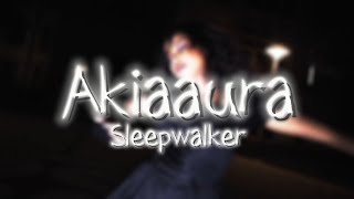 Akiaaura- Sleepwalker (lyrics)