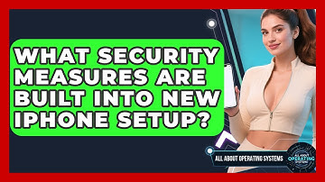 What Security Measures Are Built Into New iPhone Setup? - All About Operating Systems