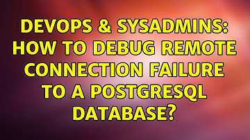 DevOps & SysAdmins: How to debug remote connection failure to a postgresql database?