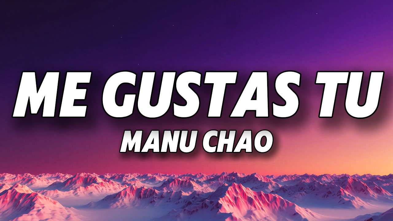 Manu Chao - Me Gustas Tu (Letra/Lyrics)