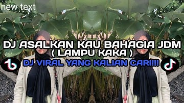 DJ ASALKAN KAU BAHAGIA STYLE JDM LAMPU KAKA VIRAL TIK TOK TERBARU 2025 YANG KALIAN CARI !!!