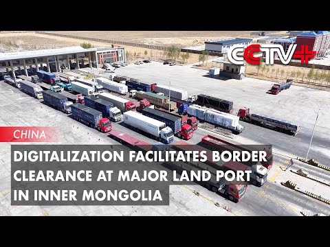 Digitalization Facilitates Border Clearance at Major Land Port in Inner Mongolia