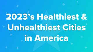 2023's Healthiest & Unhealthiest Cities in America