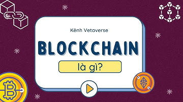 Blockchain là gì? Giải thích Blockchain dễ hiểu cho người mới