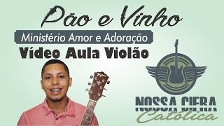 Video thumbnail of "Pão e Vinho - Min. Amor e Adoração (Vídeo Aula Violão)"
