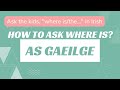 How to say where is the or where is your in irish as gaeilge