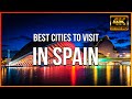 The 10 Best Cities to visit in Spain - Travel guide