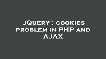 jQuery : cookies problem in PHP and AJAX