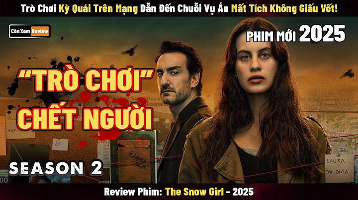 [Review Phim] Trò Chơi Kỳ Quái Trên Mạng Dẫn Đến Chuỗi Vụ Án Mất Tích Không Giấu Vết | The Snow Girl
