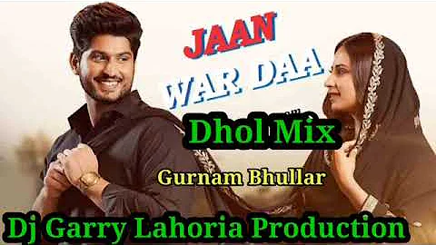 Jaan War Daa Gurnam Bhullar Dhol Mix ft Dj Guri by Lahoria Production New Punjabi Song 2022