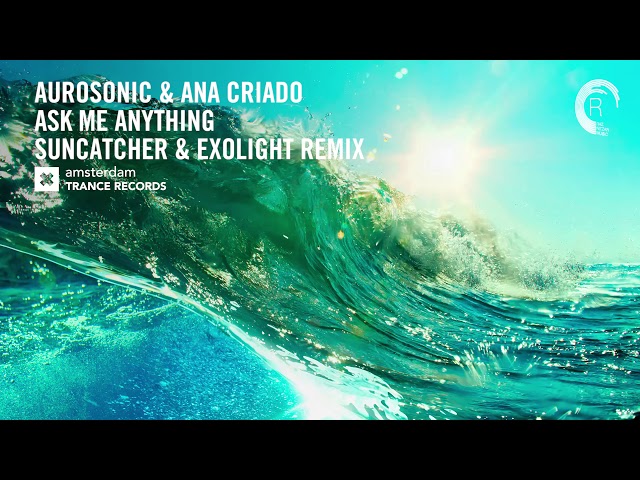 Aurosonic, Ana Criado - Ask Me Anything (Suncatcher, Exolight Extended Mix) 2019