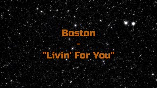 Boston - &quot;Livin&#39; For You&quot; HQ/With Onscreen Lyrics!