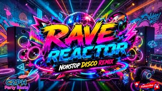 🎶 RAVE REACTOR ⚛️⚡Nonstop Disco Remix | High-Voltage Festival Party Mix