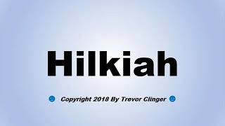 How To Pronounce Hilkiah - Youtube