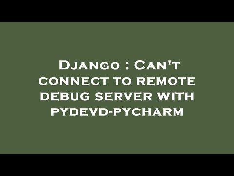 Django : Can't connect to remote debug server with pydevd-pycharm