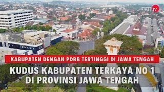 Kabupaten Kudus Terkaya No 1 di Jawa Tengah