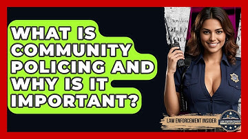What Is Community Policing And Why Is It Important? - Law Enforcement Insider