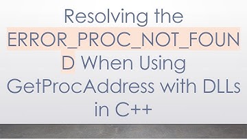 Resolving the ERROR_PROC_NOT_FOUND When Using GetProcAddress with DLLs in C+ +