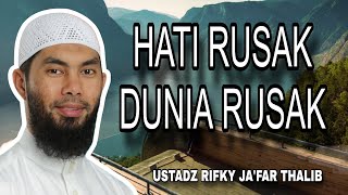 Perbaiki Hatimu, Dunia Akan Berubah - Ustadz Rifky Ja'far Thalib