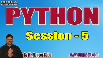 PYTHON tutorials || Session - 5 || by Mr. Nagoor Babu On 30-04-2020 @ 5PM