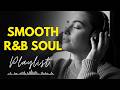 Slow Jams R&amp;B Playlist | Ultimate Love Songs for Unwinding &amp; Reflection