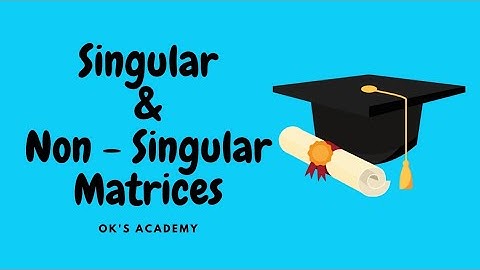 Singular Matrix | Non - Singular Matrix | Examples | Mathematics | Matrices & Determinants
