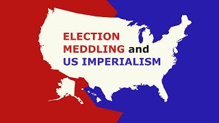 Election Meddling and US Imperialism