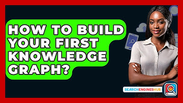 How To Build Your First Knowledge Graph? - SearchEnginesHub.com