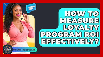 How To Measure Loyalty Program ROI Effectively? - Customer First Leadership
