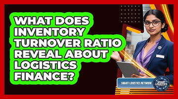 What Does Inventory Turnover Ratio Reveal About Logistics Finance? - Smart Logistics Network