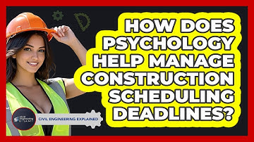 How Does Psychology Help Manage Construction Scheduling Deadlines? - Civil Engineering Explained