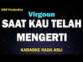 Virgoun - Saat Kau Telah Mengerti (Karaoke Nada Asli)